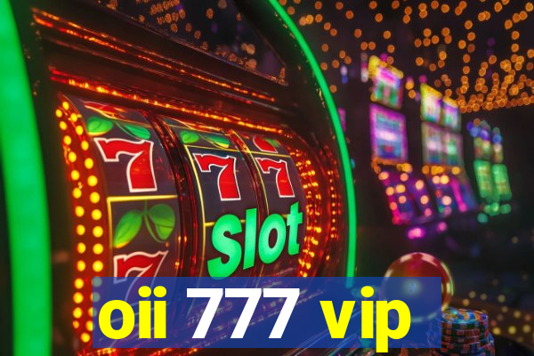 oii 777 vip